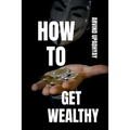 How to Get Wealthy