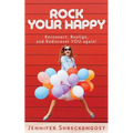 Rock Your Happy: Reconnect, Realign, and Rediscover YOU Again!