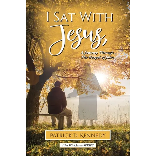 I Sat With Jesus: A Journey Through the Gospel of John