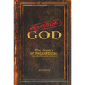 Censoring God: The History of the Lost Books (and Other Excluded Scriptures)