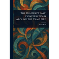 The Hunters' Feast: Conversations Around the Camp Fire