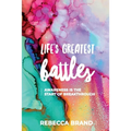 Life's Greatest Battles: Awareness is the start of breakthrough