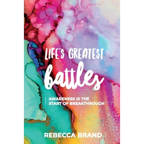 Life's Greatest Battles: Awareness is the start of breakthrough