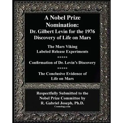 A Nobel Prize Nomination: The 1976 Discovery of Life on Mars: Dr. Gilbert Levin: The Mars Viking  Labeled Release Experiments