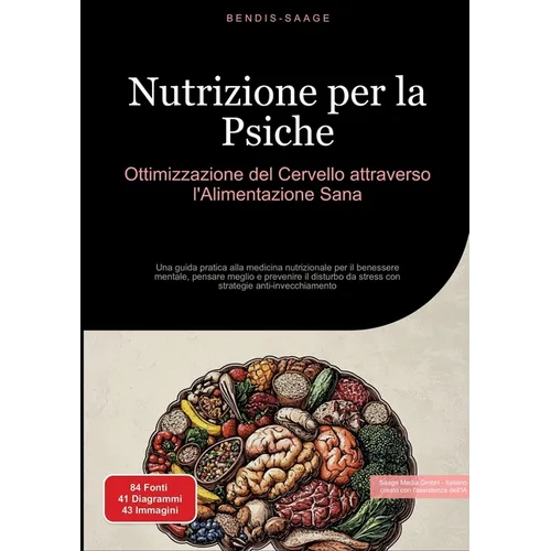 Nutrizione per la Psiche: Ottimizzazione del Cervello attraverso l'Alimentazione Sana: Una guida pratica alla medicina nutrizionale per il benessere m