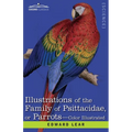 Illustrations of the Family of Psittacidae: or Parrots: the Greater Part of Them Species Hitherto Unfigured Containing Forty-Two Lithographic Plates,