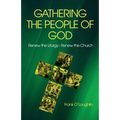 Gathering the People of God: Renew the Liturgy - Renew the Church