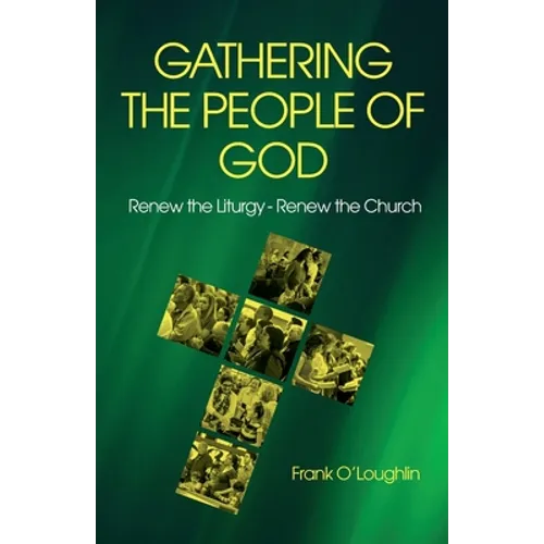 Gathering the People of God: Renew the Liturgy - Renew the Church