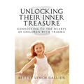 Unlocking Their Inner Treasure: Connecting to the Hearts of Children with Trauma