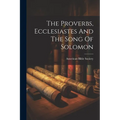 The Proverbs, Ecclesiastes And The Song Of Solomon