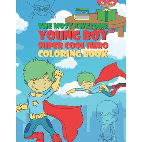 The Most Awesome Young Boy Super Cool Hero Coloring Book: 30 Fun Large Coloring Pages Showing Boys As Super Cool Hero's In Very Inspiring And Positive