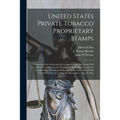 United States Private Tobacco Proprietary Stamps: Printed on Tin Foil by the J.J. Crooke Co. and the Couley Foil Co.: Printed on Paper by the Continen