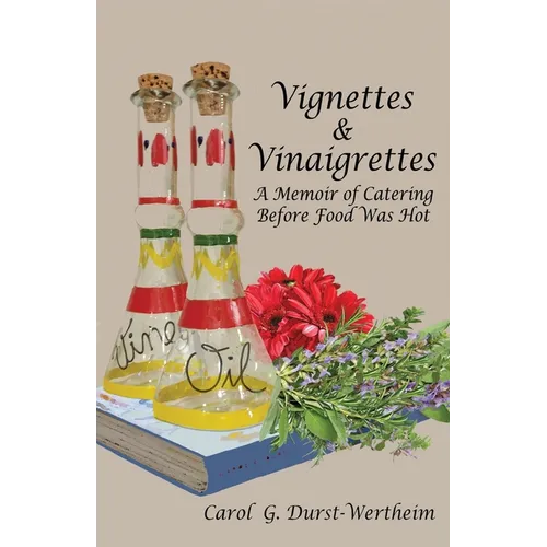 Vignettes & Vinaigrettes: A Memoir Of Catering Before Food Was Hot