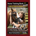 Horse Training Book for Kids (Ages 9 Years to Adults) By SaddleUP Horse Training, Are You Ready to Saddle Up? Easy Training * Fast Results, Horse Trai