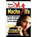 Como Ser Un Macho Alfa