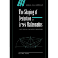 The Shaping of Deduction in Greek Mathematics: A Study in Cognitive History