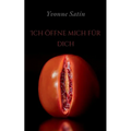 Ich öffne mich für dich: Erotische Gedichte