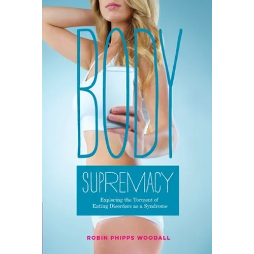Body Supremacy: Exploring the Torment of Eating Disorders as a Syndrome