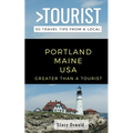 Greater Than a Tourist- Portland Maine USA: 50 Travel Tips from a Local
