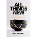 All Things New: Stories of Transformed Lives