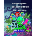 A Psychedelic Coloring Book For Adults: relaxing and fun coloring book for stoners and high minded adults