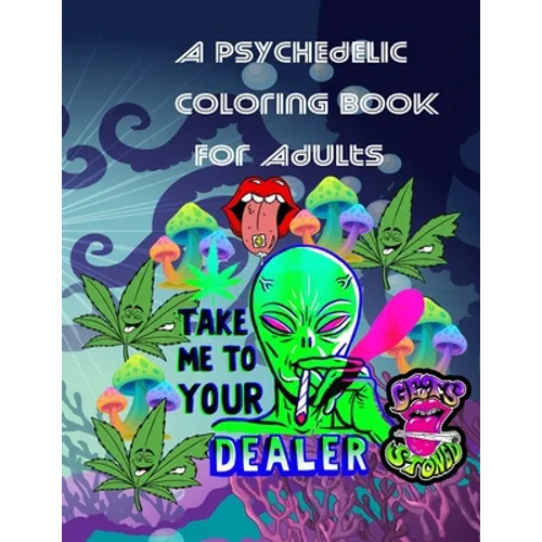 A Psychedelic Coloring Book For Adults: relaxing and fun coloring book for stoners and high minded adults