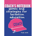 Coach's Notebook: Games and Strategies for Lactation Education: Games and Strategies for Lactation Education