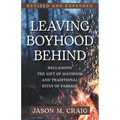 Leaving Boyhood Behind: Reclaiming the Gift of Manhood and Traditional Rites of Passage