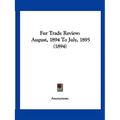 Fur Trade Review: August, 1894 To July, 1895 (1894)