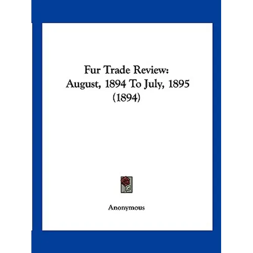 Fur Trade Review: August, 1894 To July, 1895 (1894)