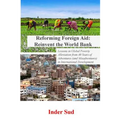 Reforming Foreign Aid: Reinvent the World Bank: Lessons in Global Poverty Alleviation from 40 years of adventures (and misadventures) in Inte