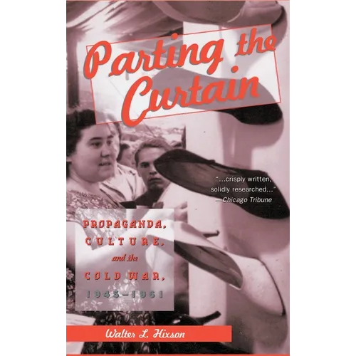 Parting the Curtain: Propaganda, Culture, and the Cold War, 1945-1961