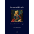 I Trattati Di Utrecht: Una Pace Di Dimensione Europea