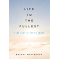 Life to the Fullest: Your Best Is Yet To Come!
