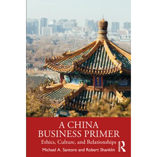 A China Business Primer: Ethics, Culture, and Relationships