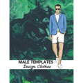 Male Templates Design Clothes: Incredible Drawing Illustration 450 Large Shapes to Create Your Own Designs and Building new Styles. Perfect Fashion S