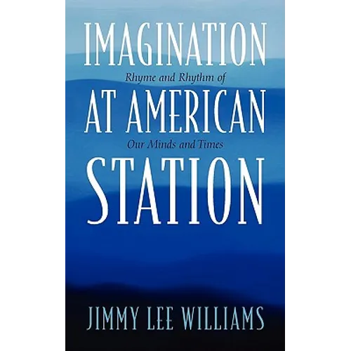 Imagination at American Station: Rhyme and Rhythm of Our Minds and Times