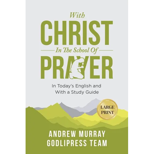 Andrew Murray With Christ In The School Of Prayer: In Today's English and with a Study Guide (LARGE PRINT)
