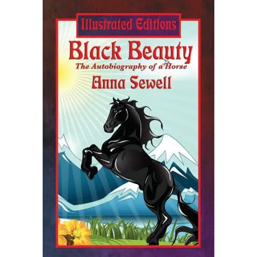 Black Beauty (Illustrated Edition): A Classic Illustrated Story of Kindness, Courage, and Compassion