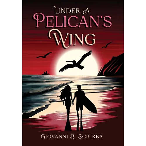 Under a Pelican's Wing: A Surfing Adventure, a Dangerous Love, and the Heroic Journey to Save a Woman from Captivity
