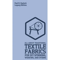 All About Traditional Textile Fabrics For DIY Spinning, Weaving, And Dyeing (Legacy Edition): Classic Information On Fibers And Cloth Work