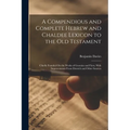 A Compendious and Complete Hebrew and Chaldee Lexicon to the Old Testament: Chiefly Founded On the Works of Gesenius and Fürst, With Improvements From