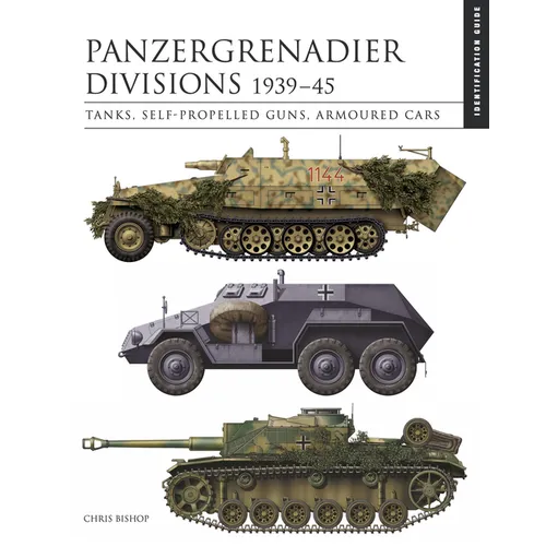 Panzergrenadier Divisions 1939-45: The Essential Vehicle Identification Guide - Hardcover