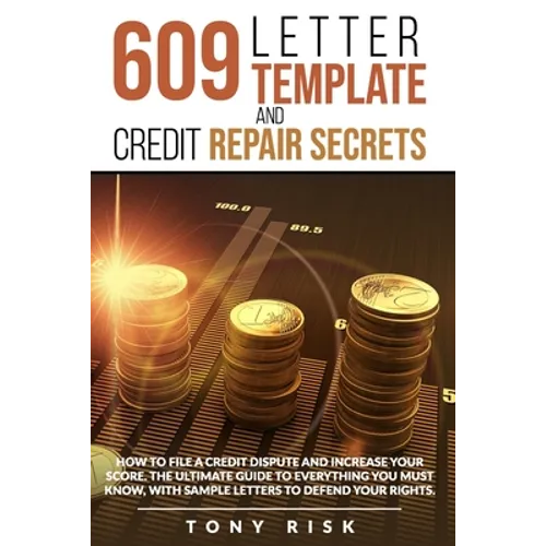 609 Letter Template And Credit Repair Secrets: How To File A Credit Dispute And Increase Your Score. The Ultimate Guide To Everything You Must Know, W