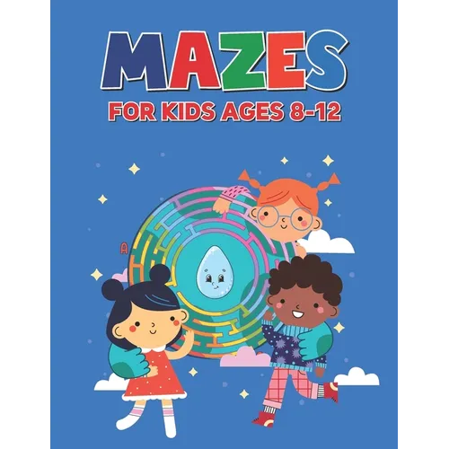 Mazes For Kids Ages 8-12: Great for Improving Persistence and Problem Solving Skills for Boys and Girls Maze Activity Book for Kids