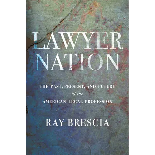 Lawyer Nation: The Past, Present, and Future of the American Legal Profession