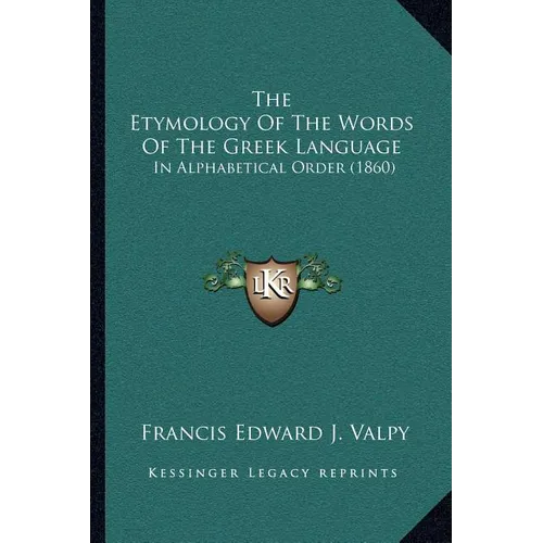 The Etymology Of The Words Of The Greek Language: In Alphabetical Order (1860)