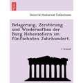 Belagerung, Zerstorung Und Wiederaufbau Der Burg Hohenzollern Im Funfzehnten Jahrhundert.