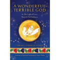 A Wonderful-Terrible God - In The Light of Love, There Is No Darkness; A Journey of Spiritual Awakening in Native Alaska