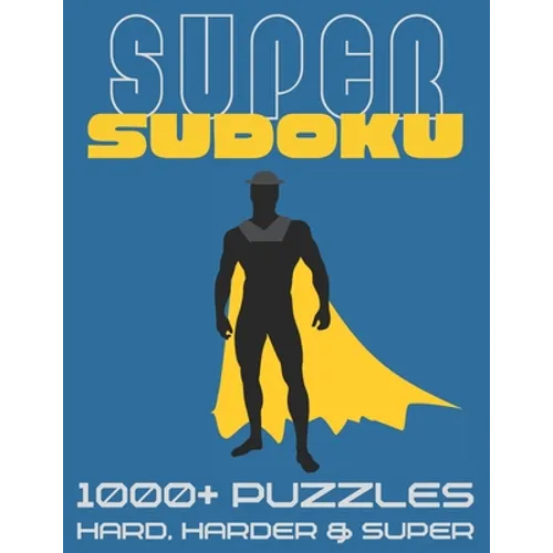 Super Sudoku 1000+ Puzzles - Hard, Harder and Super: Big Sudoku Book for Adults, Large Selection of Difficult Puzzles With Answers